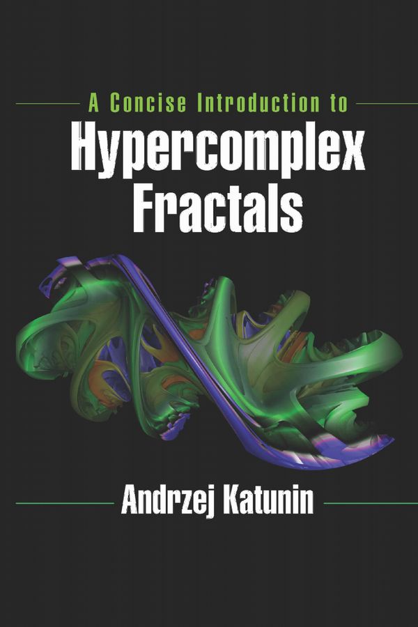 A Concise Introduction to Hypercomplex Fractals | 1:a upplagan