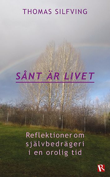 Sånt är livet : Reflektioner om självbedrägeri i en orolig tid | 0:e upplagan