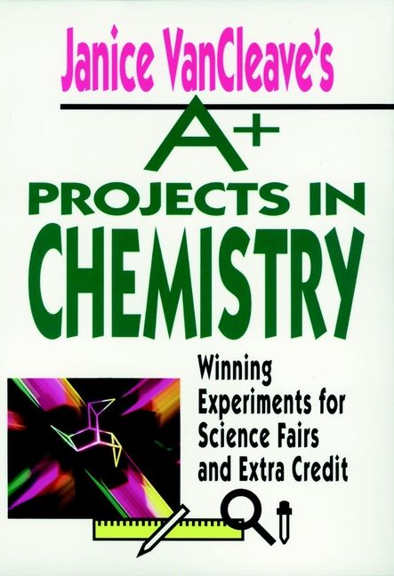 Janice VanCleave's A+ Projects in Chemistry: Winning Experiments for Scienc | 1:a upplagan