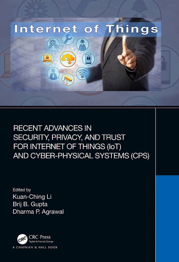 Recent Advances in Security, Privacy, and Trust for Internet of Things (IoT) and Cyber-Physical Systems (CPS) | 1:a upplagan