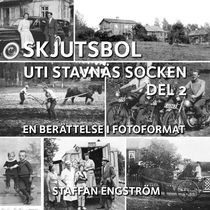 Skjutsbol uti Stavnäs socken Del 2 : - en berättelse i fotoformat