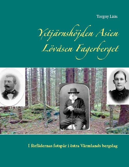 Yxtjärnshöjden, Asien, Lövåsen, Fagerberget : i förfädernas fotspår i östra Värmlands bergslag | 1:a upplagan