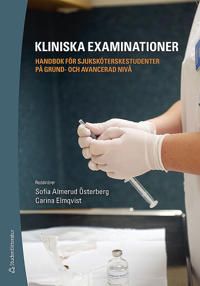 Kliniska examinationer - Handbok för sjuksköterskestudenter på grund- och avancerad nivå | 1:a upplagan