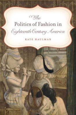 The Politics of Fashion in Eighteenth-Century America | 0:e upplagan