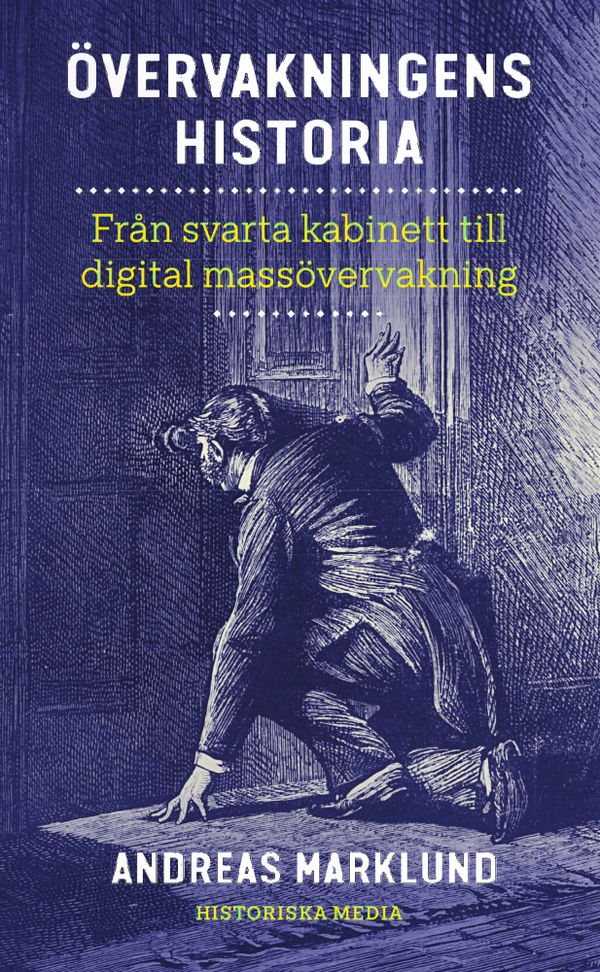 Övervakningens historia : från svarta kabinett till digital massövervakning | 0:e upplagan