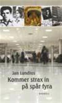 Kommer strax in på spår fyra : några minnen från en livsresa | 0:e upplagan