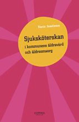 Sjuksköterskan i kommunens äldrevård och äldreomsorg | 1:a upplagan