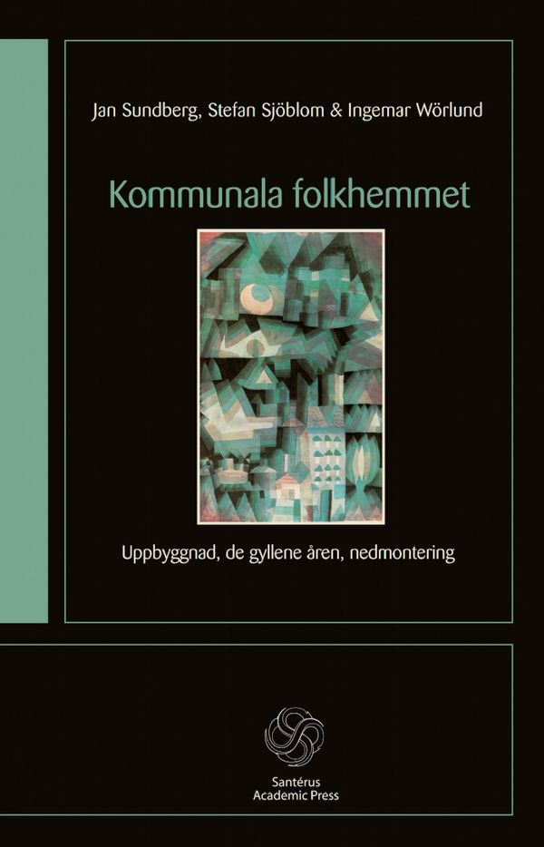 Kommunala folkhemmet : uppbyggnad, de gyllene åren, nedmontering | 1:a upplagan