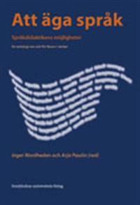 Att äga språk : språkdidaktikens möjligheter : en antologi om och för lärare i skolan | 0:e upplagan