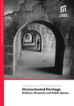 (Un)contested Heritage : Archives, Museums and Public spaces | 0:e upplagan