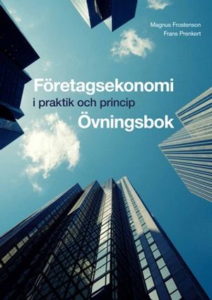 Företagsekonomi - i praktik och princip Övningsbok