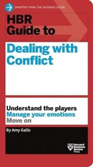 HBR Guide to Dealing With Conflict at Work