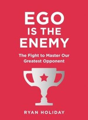 Ego is the Enemy