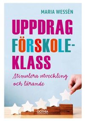 Uppdrag förskoleklass : Stimulera utveckling och lärande | 1:a upplagan