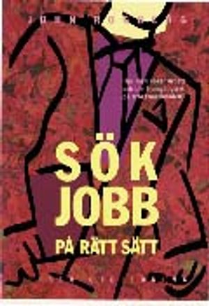 Sök jobb på rätt sätt - Hur man söker arbete och blir framgångsrik på arbetsmarknaden | 1:a upplagan