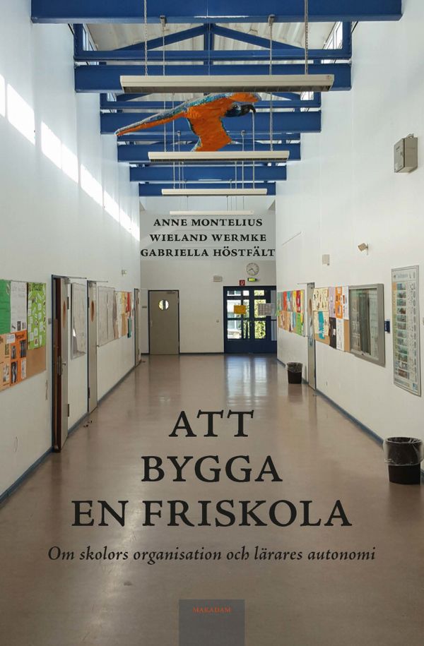 Att bygga en friskola: Om skolors organisation och lärares autonomi | 0:e upplagan