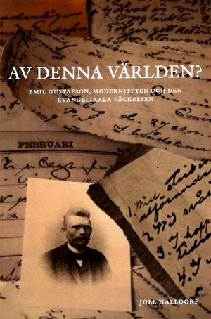 Av denna världen? : Emil Gustafson, moderniteten och den evangelikala väckelsen | 1:a upplagan