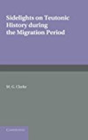 Sidelights on Teutonic History During the Migration Period