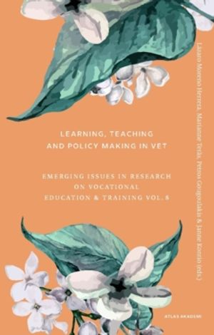 Learning, teaching and policy making in VET : Emerging issues in research on vocational education & training vol. 8