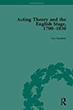 Acting Theory and the English Stage, 1700-1830 Volume 1 | 1:a upplagan