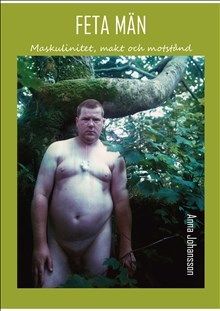 Feta män : Maskulinitet, makt och motstånd | 1:a upplagan