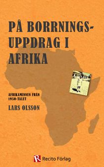 På borrningsuppdrag i Afrika : afrikaminnen från 1950-talet