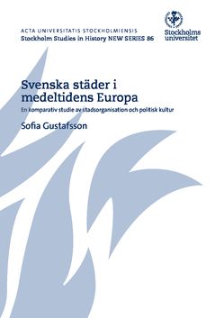 Svenska städer i medeltidens Europa : En komparativ studie av stadsorganisation och politisk kultur | 0:e upplagan