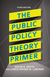 The Public Policy Theory Primer