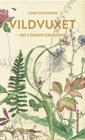 Vildvuxet : Mat och huskurer från naturen - Lisen Sundgren - Nadia Nörbom