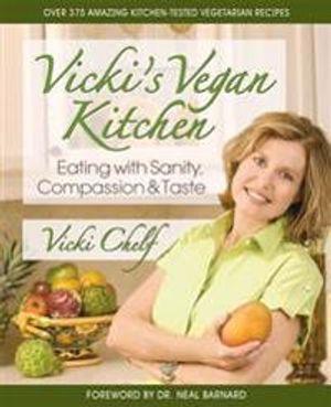 Vicki's Vegan Kitchen: Eating With Sanity, Compassion & Taste