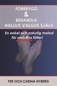 Förebygg och behandla Hallux Valgus själv : en enkel och naturlig metod för smärtfria fötter | 1:a upplagan