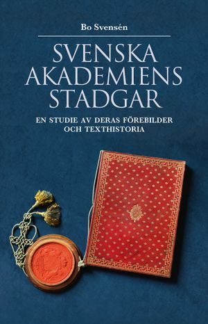 Svenska Akademiens stadgar : En studie av deras förebilder och texthistoria | 1:a upplagan