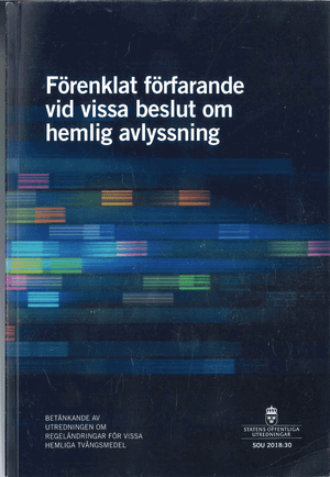 Förenklat förfarande vid vissa beslut om hemlig avlyssning. SOU 2018:30 : Betänkande från Utredningen om regeländringar för viss