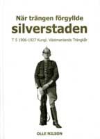 När trängen förgyllde silverstaden : T 5 1906-1927 Kungl. Västmanlands Trängkår