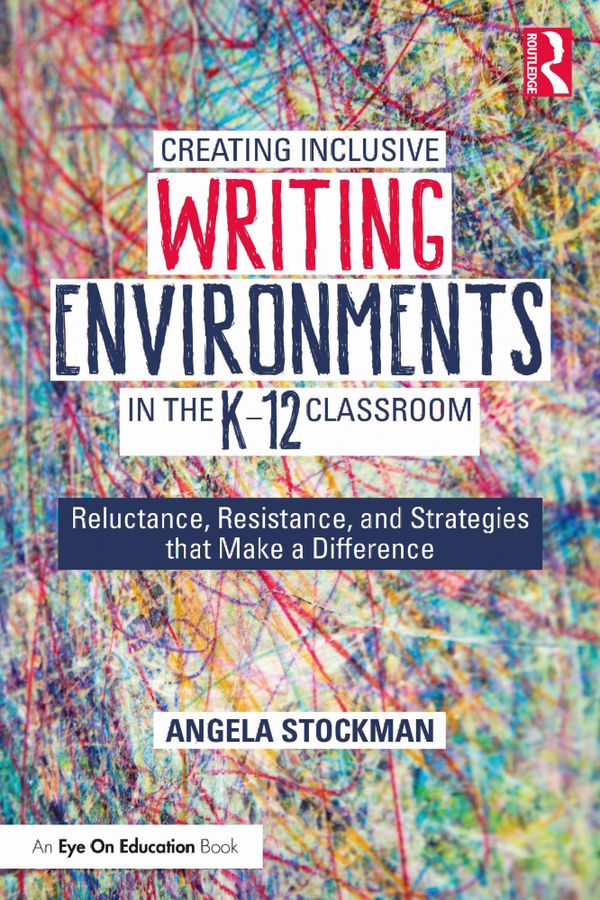 Creating Inclusive Writing Environments in the K-12 Classroom | 1:a upplagan