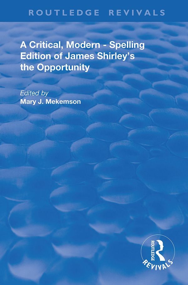 A Critical, Modern-Spelling Edition of James Shirley's The Opportunity | 1:a upplagan