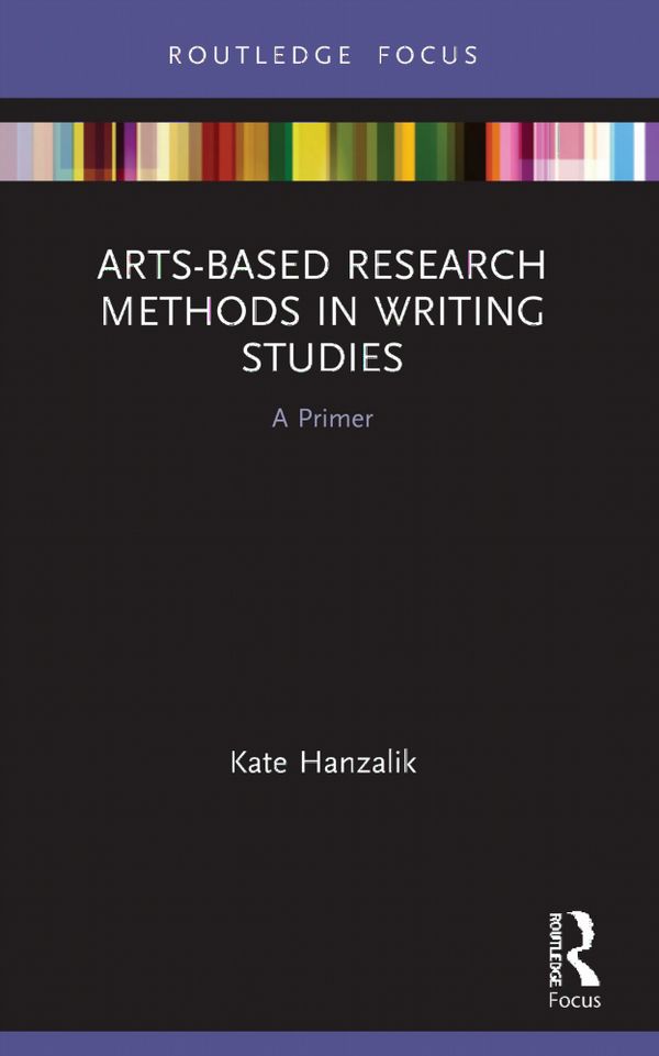 Arts-Based Research Methods in Writing Studies | 1:a upplagan