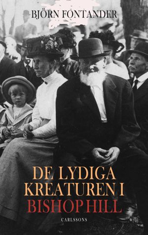 De lydiga kreaturen i Bishop Hill : en religiös fanatikers uppgång och fall | 1:a upplagan