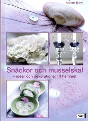 Snäckor och musselskal : idéer och dekorationer till hemmet | 1:a upplagan