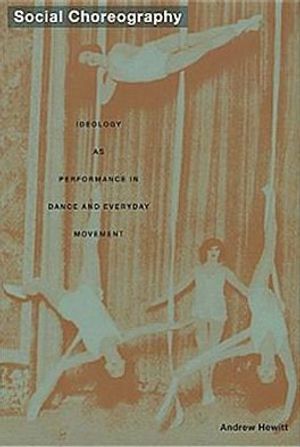 Social choreography - ideology as performance in dance and everyday movemen