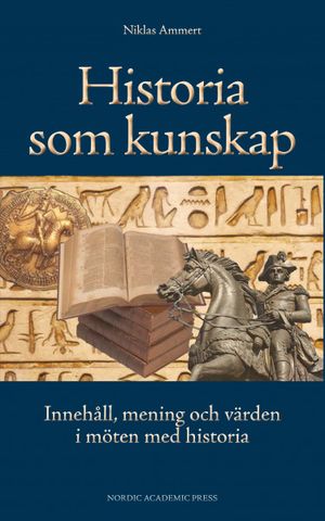 Historia som kunskap : innehåll, mening och värden i möten med historia | 1:a upplagan