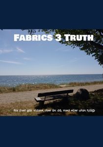 Fabrics 3 Truth : För livet går vidare, mer än då, med eller utan hjälp