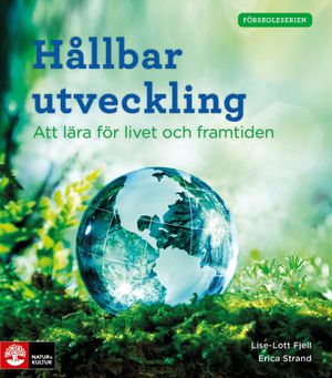 Förskoleserien Hållbar utveckling : Att lära för livet och framtiden | 1:a upplagan