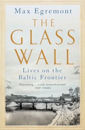 Glass Wall - Lives on the Baltic Frontier