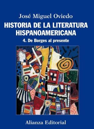 Historia de la literatura hispanoamericana Vol. 4 De Borges al presente