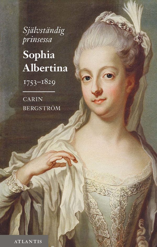 Självständig prinsessa : Sophia Albertina 1753–1829 | 1:a upplagan