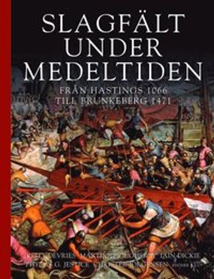 Slagfält under medeltiden - från Hastings 1066 till Brunkeberg 1471 | 1:a upplagan