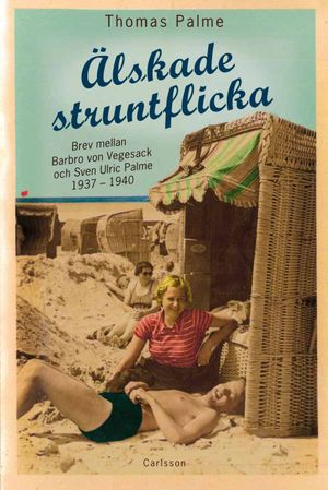 Älskade struntflicka : Brev mellan Barbro von Vegesack och Sven Ulric Palme | 1:a upplagan