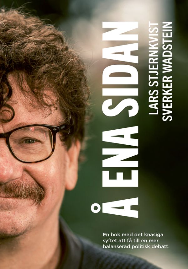 Å ena sidan : En bok med det knasiga syftet att få till en mer balanserad politisk debatt | 1:a upplagan