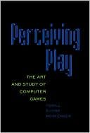 Perceiving play - the art and study of computer games